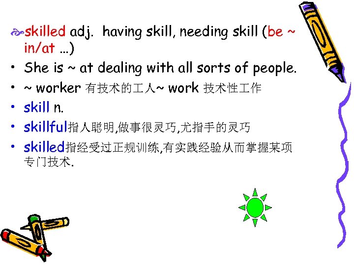  skilled adj. having skill, needing skill (be ~ in/at …) • She is
