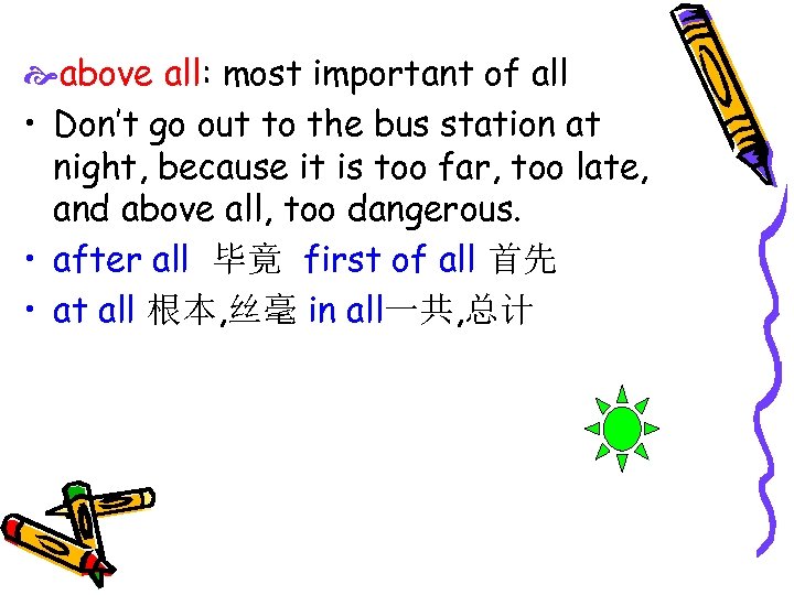  above all: most important of all • Don’t go out to the bus