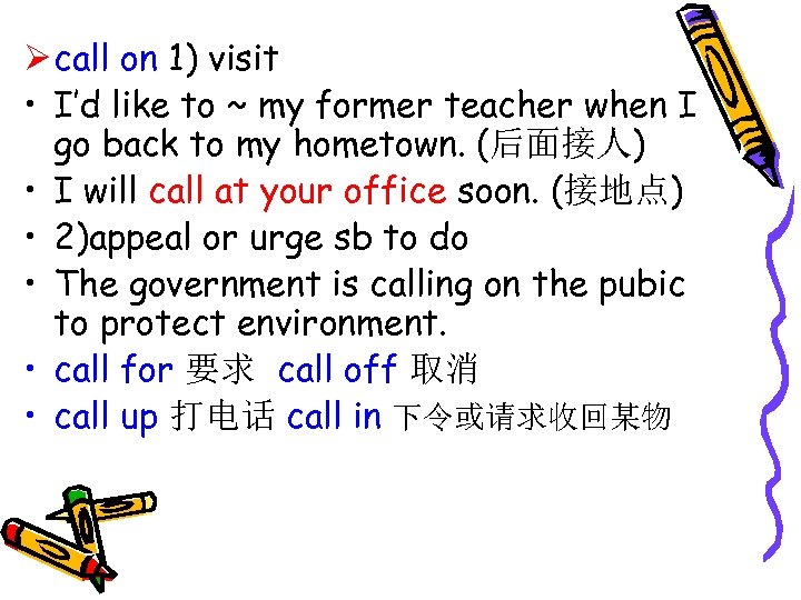 Ø call on 1) visit • I’d like to ~ my former teacher when