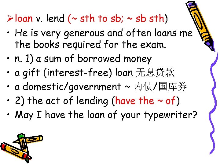Ø loan v. lend (~ sth to sb; ~ sb sth) • He is