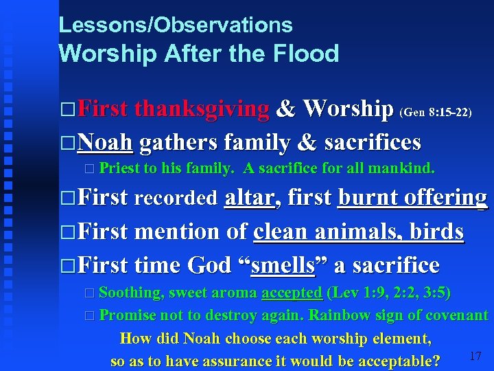 Lessons/Observations Worship After the Flood First thanksgiving & Worship (Gen 8: 15 -22) Noah