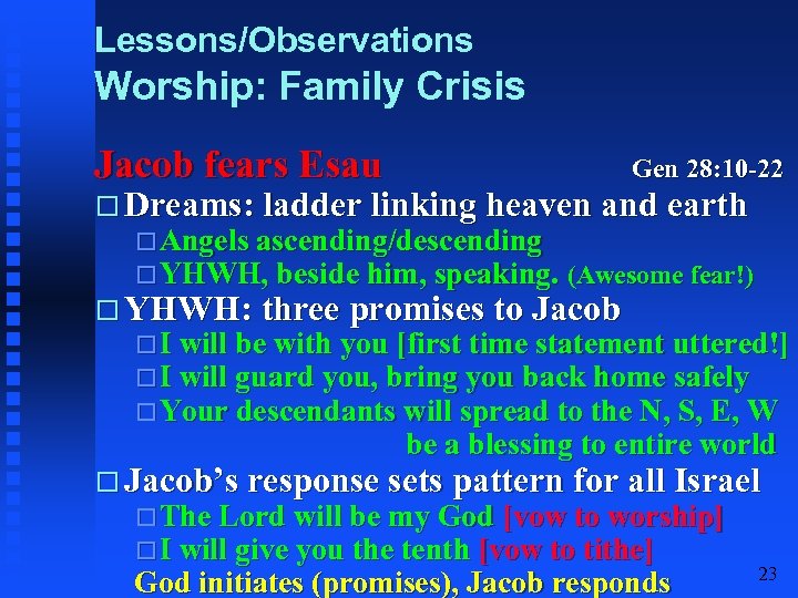 Lessons/Observations Worship: Family Crisis Jacob fears Esau Gen 28: 10 -22 Dreams: ladder linking
