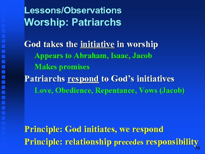 Lessons/Observations Worship: Patriarchs God takes the initiative in worship Appears to Abraham, Isaac, Jacob