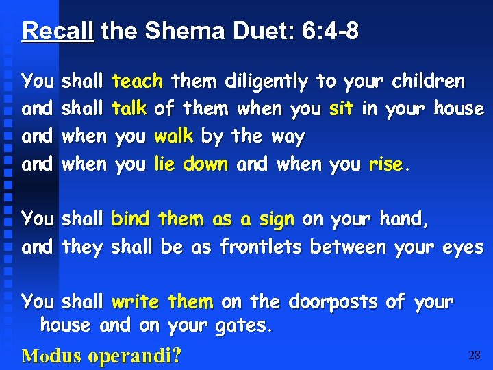 Recall the Shema Duet: 6: 4 -8 You and and shall teach them diligently