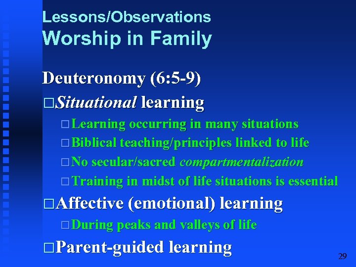Lessons/Observations Worship in Family Deuteronomy (6: 5 -9) Situational learning Learning occurring in many