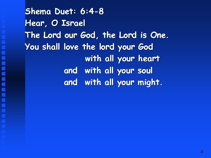 Shema Duet: 6: 4 -8 Hear, O Israel The Lord our God, the Lord