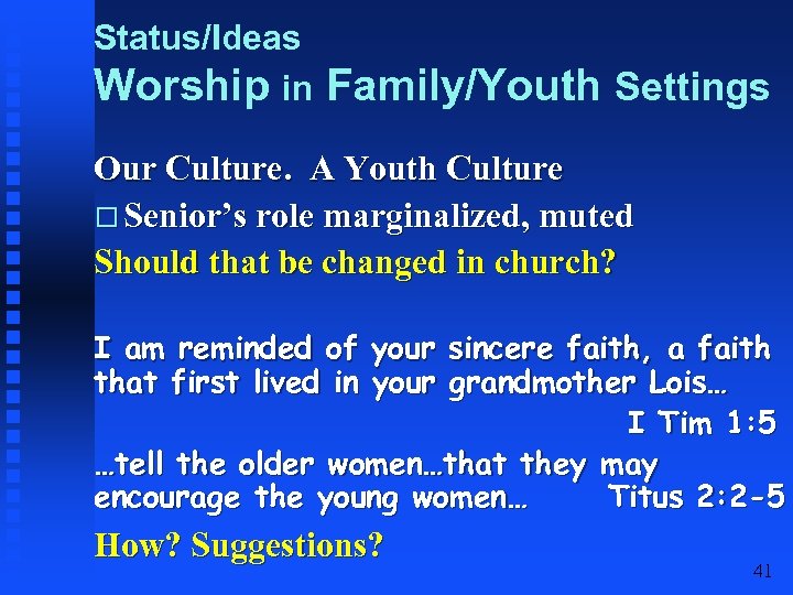 Status/Ideas Worship in Family/Youth Settings Our Culture. A Youth Culture Senior’s role marginalized, muted