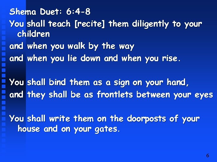 Shema Duet: 6: 4 -8 You shall teach [recite] them diligently to your children