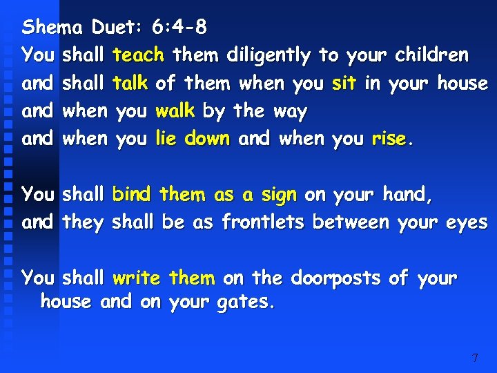 Shema Duet: 6: 4 -8 You shall teach them diligently to your children and