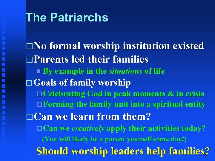 The Patriarchs No formal worship institution existed Parents led their families By example in