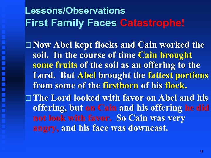 Lessons/Observations First Family Faces Catastrophe! Now Abel kept flocks and Cain worked the soil.