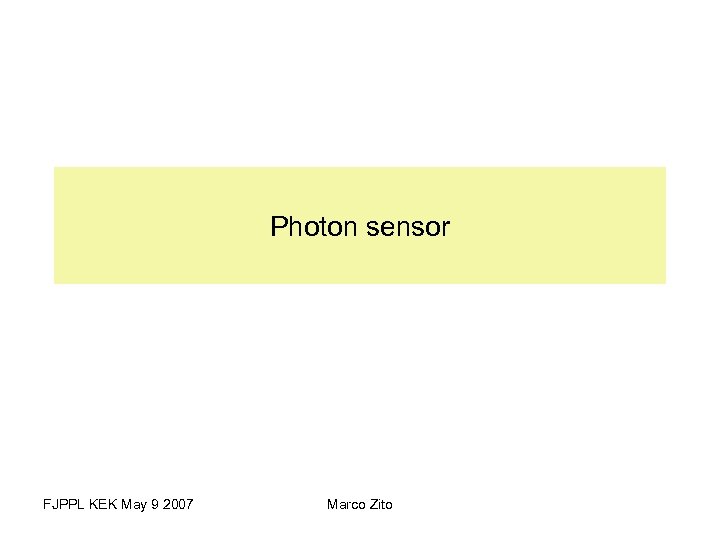 Photon sensor FJPPL KEK May 9 2007 Marco Zito 