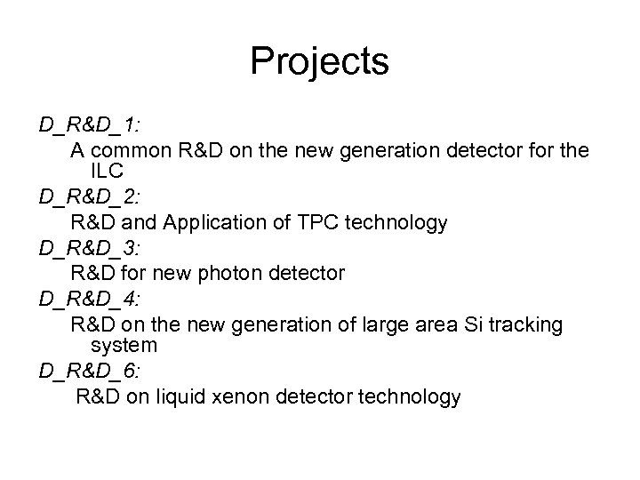 Projects D_R&D_1: A common R&D on the new generation detector for the ILC D_R&D_2: