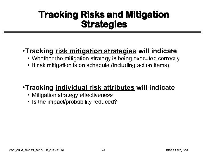 Tracking Risks and Mitigation Strategies • Tracking risk mitigation strategies will indicate • Whether