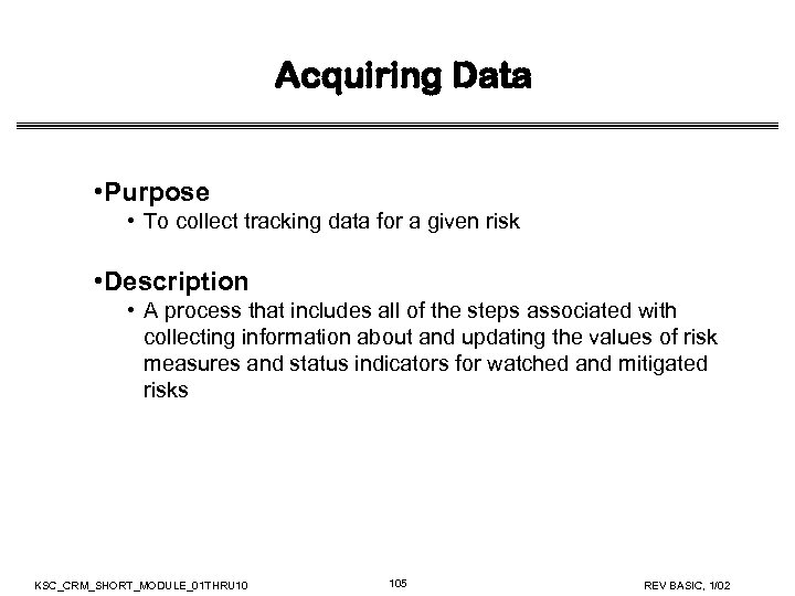 Acquiring Data • Purpose • To collect tracking data for a given risk •