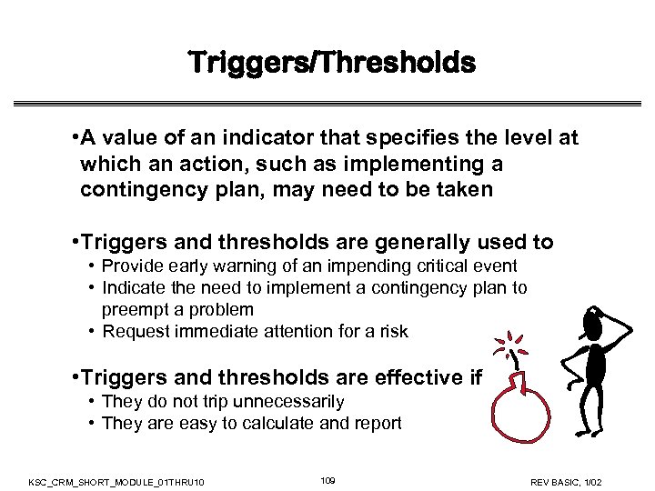 Triggers/Thresholds • A value of an indicator that specifies the level at which an