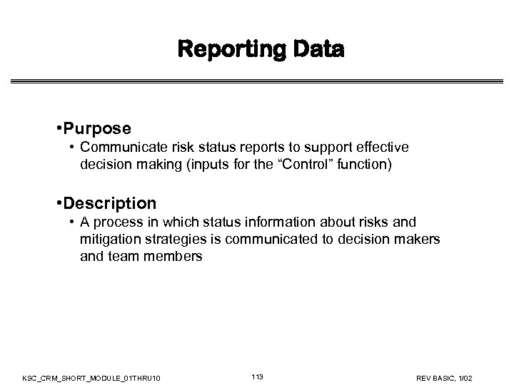 Reporting Data • Purpose • Communicate risk status reports to support effective decision making