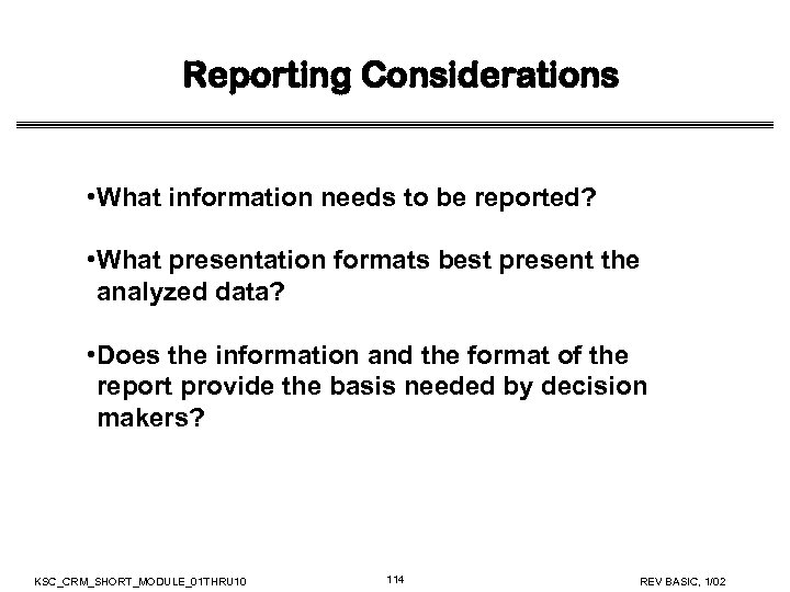 Reporting Considerations • What information needs to be reported? • What presentation formats best