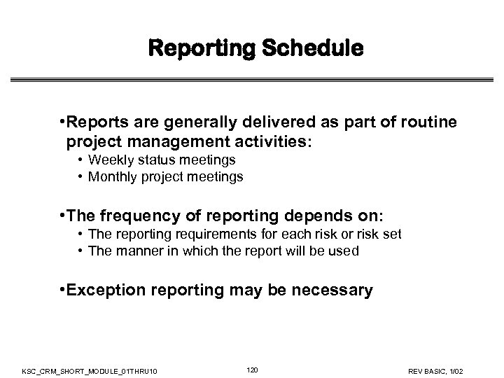 Reporting Schedule • Reports are generally delivered as part of routine project management activities:
