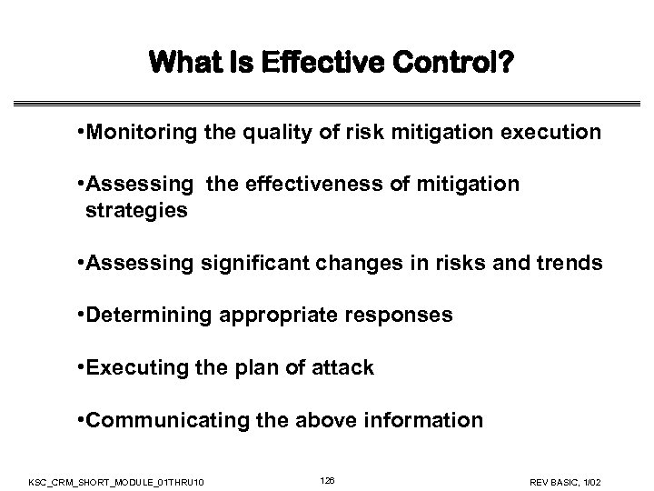 What Is Effective Control? • Monitoring the quality of risk mitigation execution • Assessing