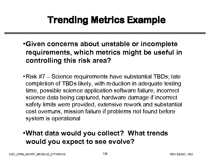 Trending Metrics Example • Given concerns about unstable or incomplete requirements, which metrics might