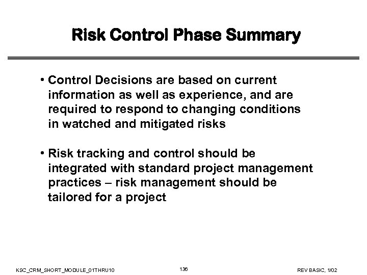 Risk Control Phase Summary • Control Decisions are based on current information as well