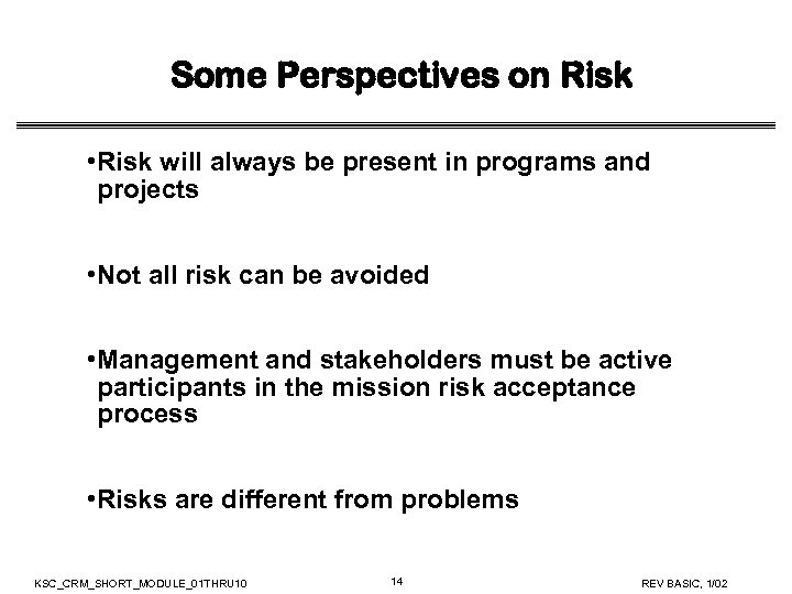 Some Perspectives on Risk • Risk will always be present in programs and projects