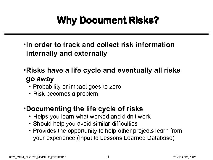 Why Document Risks? • In order to track and collect risk information internally and