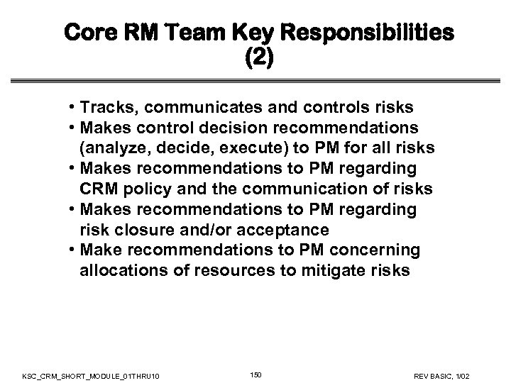 Core RM Team Key Responsibilities (2) • Tracks, communicates and controls risks • Makes