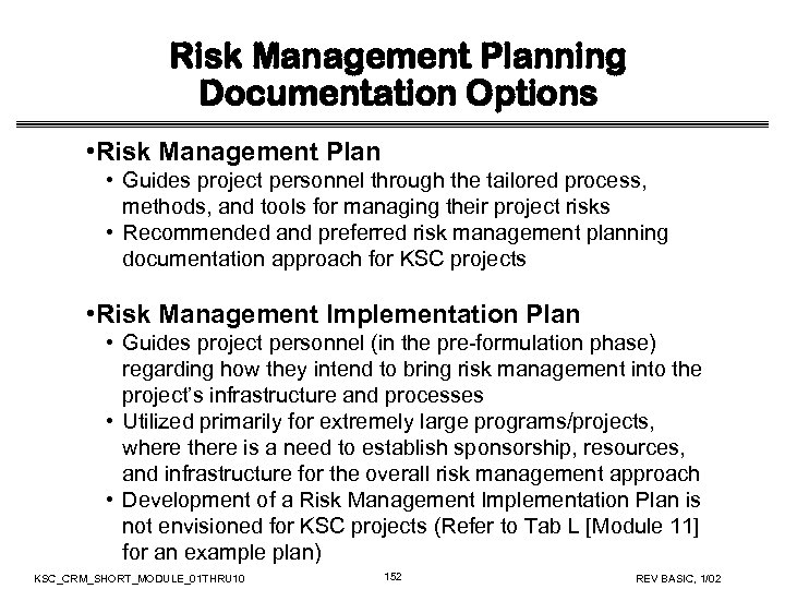 Risk Management Planning Documentation Options • Risk Management Plan • Guides project personnel through