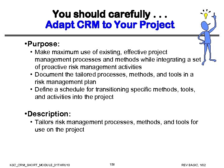 You should carefully. . . Adapt CRM to Your Project • Purpose: • Make