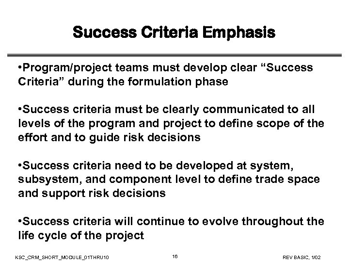 Success Criteria Emphasis • Program/project teams must develop clear “Success Criteria” during the formulation
