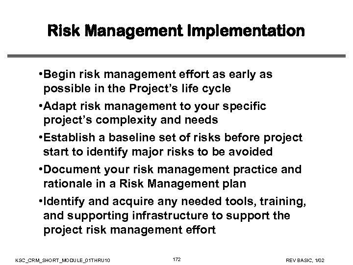 Risk Management Implementation • Begin risk management effort as early as possible in the