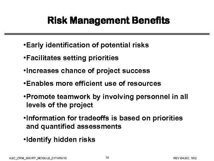 Risk Management Benefits • Early identification of potential risks • Facilitates setting priorities •