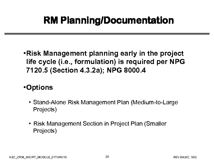 RM Planning/Documentation • Risk Management planning early in the project life cycle (i. e.