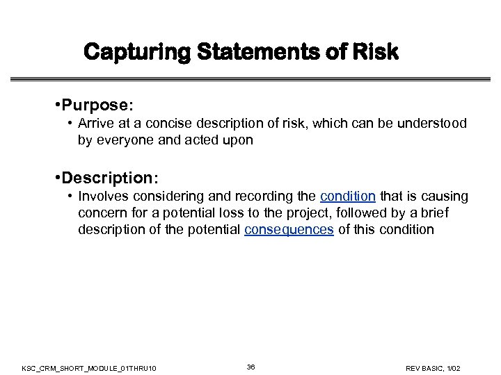 Capturing Statements of Risk • Purpose: • Arrive at a concise description of risk,