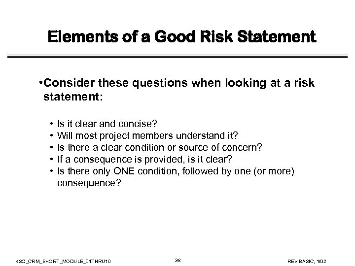 Elements of a Good Risk Statement • Consider these questions when looking at a