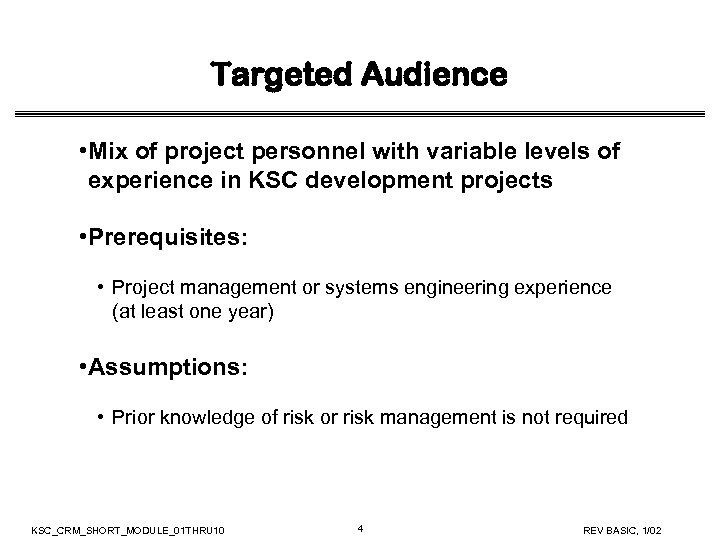Targeted Audience • Mix of project personnel with variable levels of experience in KSC