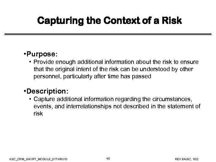Capturing the Context of a Risk • Purpose: • Provide enough additional information about