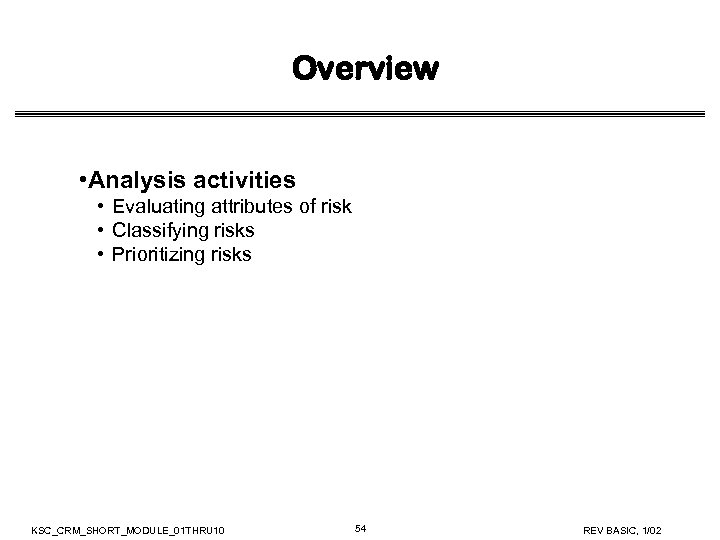 Overview • Analysis activities • Evaluating attributes of risk • Classifying risks • Prioritizing