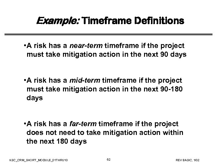 Example: Timeframe Definitions • A risk has a near-term timeframe if the project must