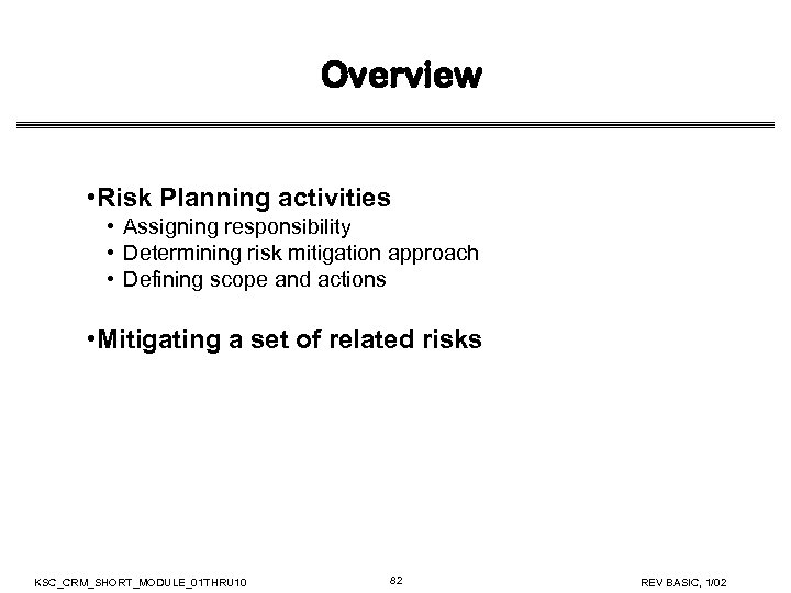 Overview • Risk Planning activities • Assigning responsibility • Determining risk mitigation approach •