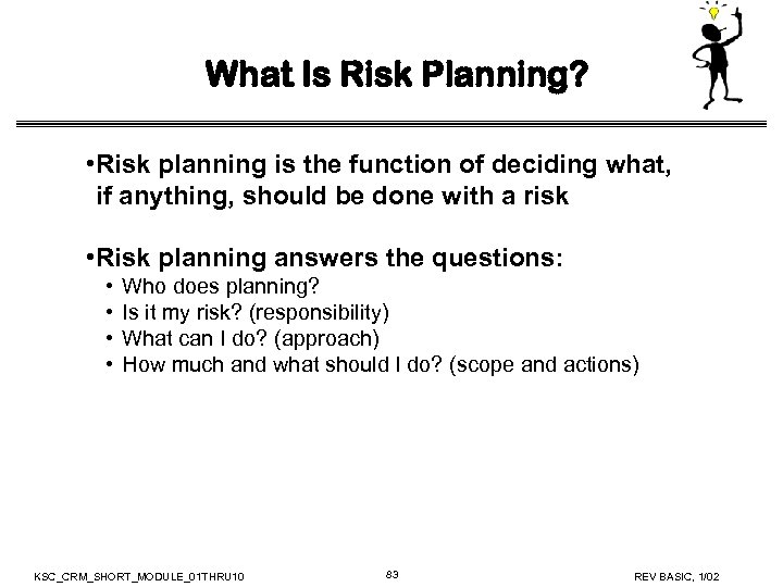 What Is Risk Planning? • Risk planning is the function of deciding what, if