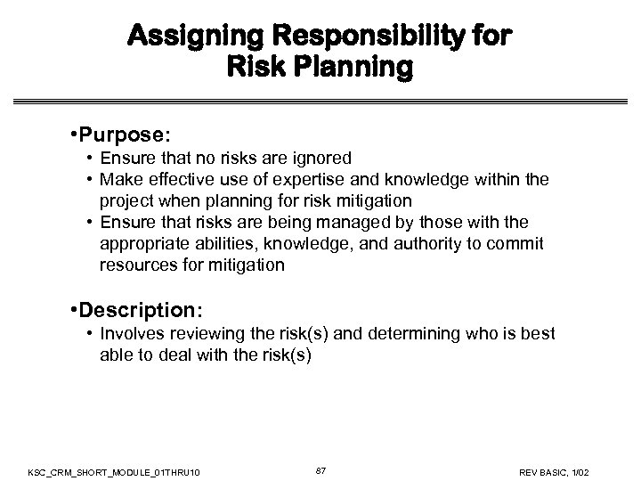 Assigning Responsibility for Risk Planning • Purpose: • Ensure that no risks are ignored