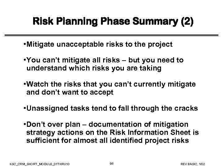 Risk Planning Phase Summary (2) • Mitigate unacceptable risks to the project • You