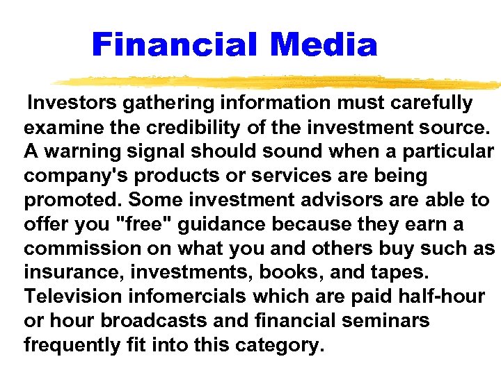 Financial Media Investors gathering information must carefully examine the credibility of the investment source.