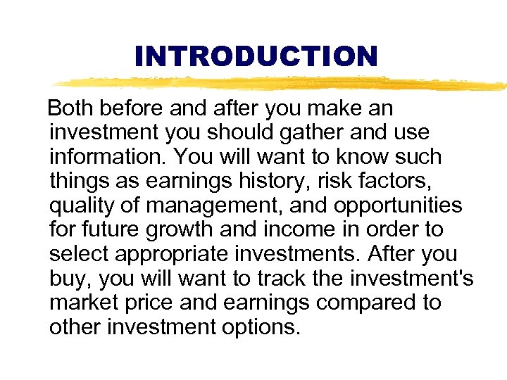 INTRODUCTION Both before and after you make an investment you should gather and use