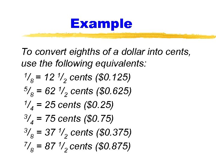 Example To convert eighths of a dollar into cents, use the following equivalents: 1/