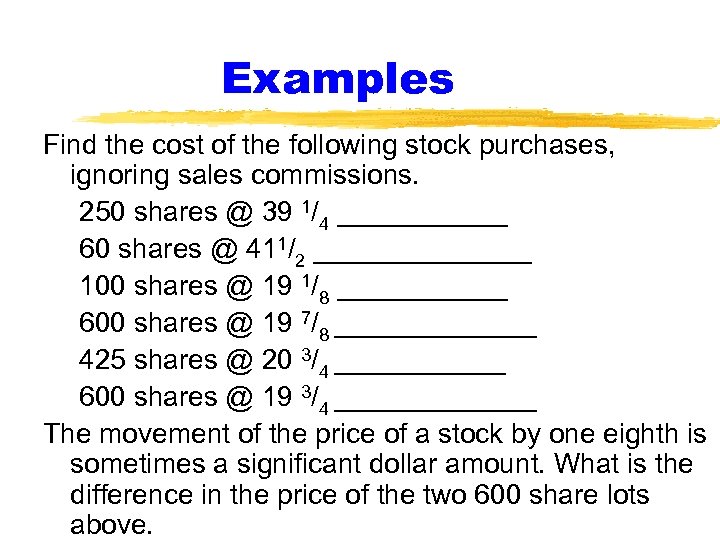 Examples Find the cost of the following stock purchases, ignoring sales commissions. 250 shares