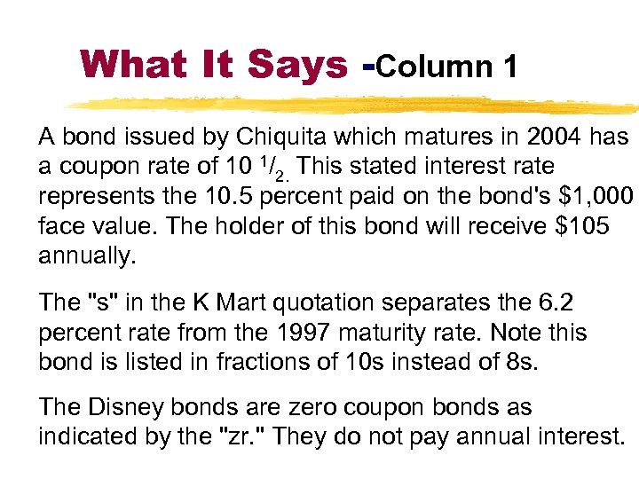 What It Says -Column 1 A bond issued by Chiquita which matures in 2004